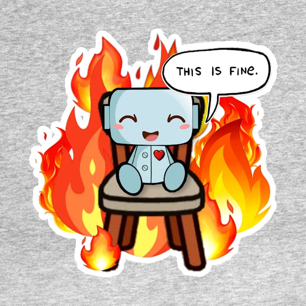 This is fine Robot by Sleepy Robot 13